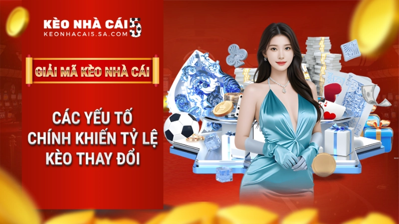 Giải mã biến động kèo: Các yếu tố cốt lõi thay đổi tỷ lệ