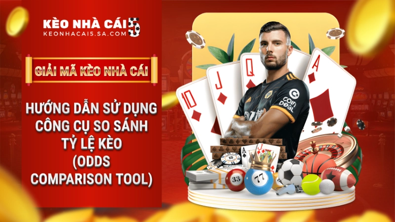 Hướng dẫn sử dụng công cụ so sánh tỷ lệ kèo