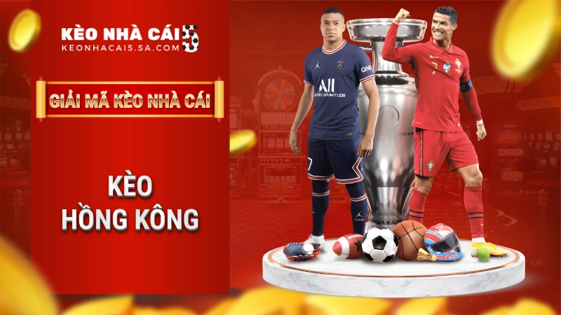 Kèo Hồng Kông là gì?