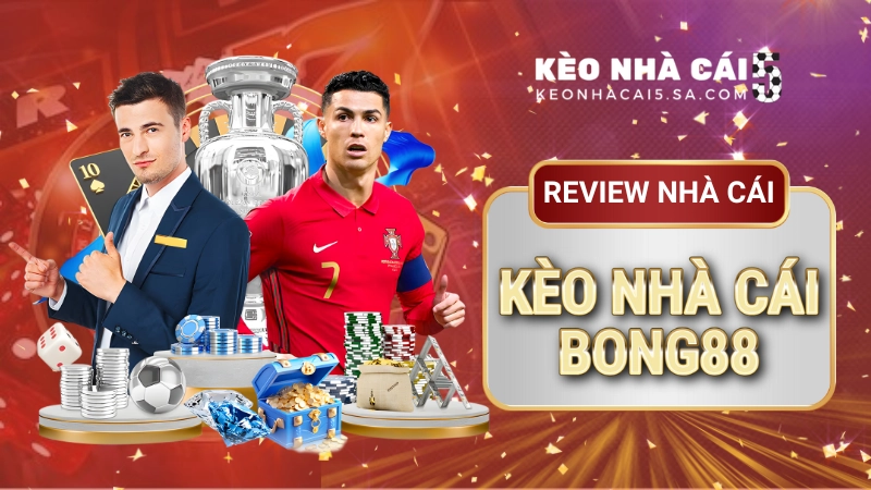 Kèo nhà cái Bong88 – Nền tảng cá cược bóng đá uy tín