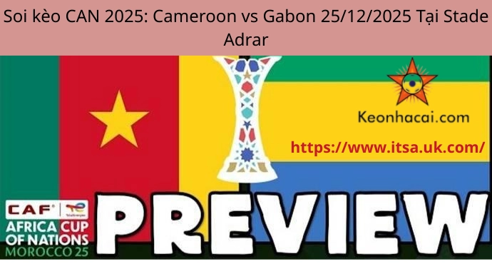 Soi kèo CAN 2025: Cameroon vs Gabon 25/12/2025 Tại Stade Adrar