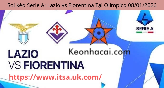 Soi kèo Serie A: Lazio vs Fiorentina Tại Olimpico 08/01/2026